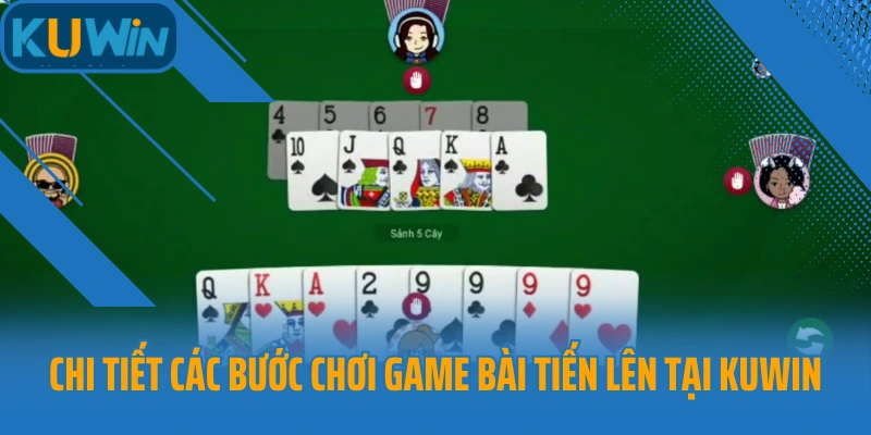 Chi tiết các bước chơi game bài Tiến lên tại Kuwin